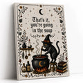 That's It You're Going in the Soup Funny Black Cat Witch - Funny Canvas Wall Art - Vertical